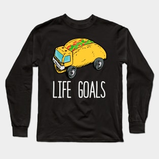 Life Goals Taco Truck Long Sleeve T-Shirt